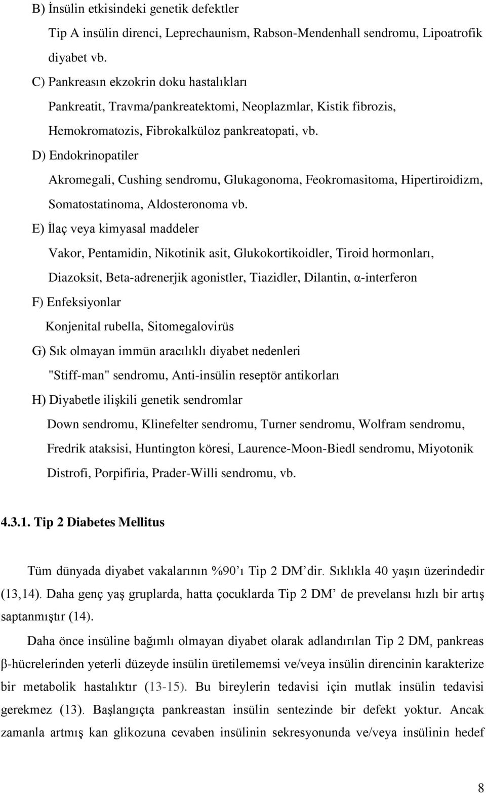 D) Endokrinopatiler Akromegali, Cushing sendromu, Glukagonoma, Feokromasitoma, Hipertiroidizm, Somatostatinoma, Aldosteronoma vb.