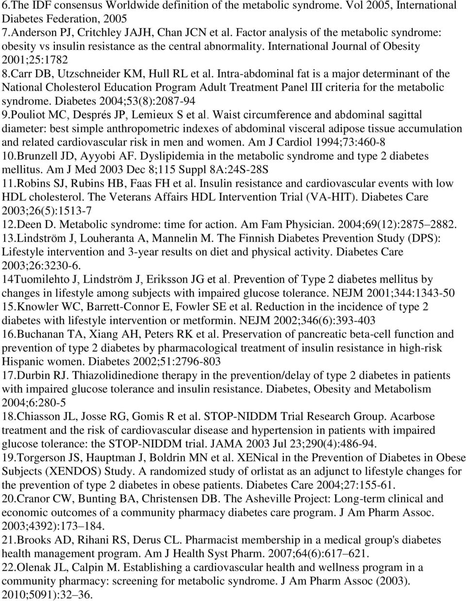 Intra-abdominal fat is a major determinant of the National Cholesterol Education Program Adult Treatment Panel III criteria for the metabolic syndrome. Diabetes 2004;53(8):2087-94 9.