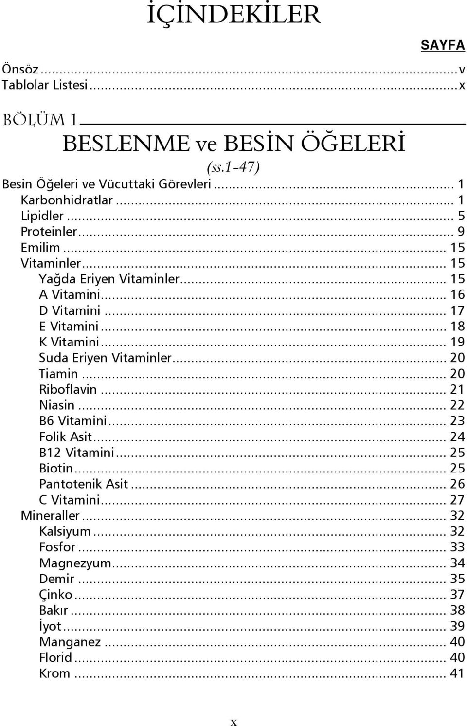 .. 19 Suda Eriyen Vitaminler... 20 Tiamin... 20 Riboflavin... 21 Niasin... 22 B6 Vitamini... 23 Folik Asit... 24 B12 Vitamini... 25 Biotin... 25 Pantotenik Asit.