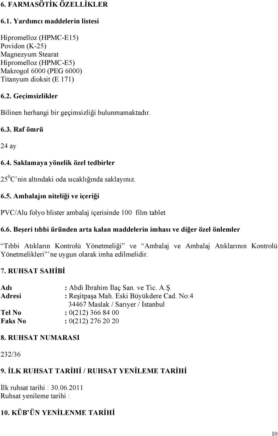 6. Beşeri tıbbi üründen arta kalan maddelerin imhası ve diğer özel önlemler Tıbbi Atıkların Kontrolü Yönetmeliği ve Ambalaj ve Ambalaj Atıklarının Kontrolü Yönetmelikleri ne uygun olarak imha