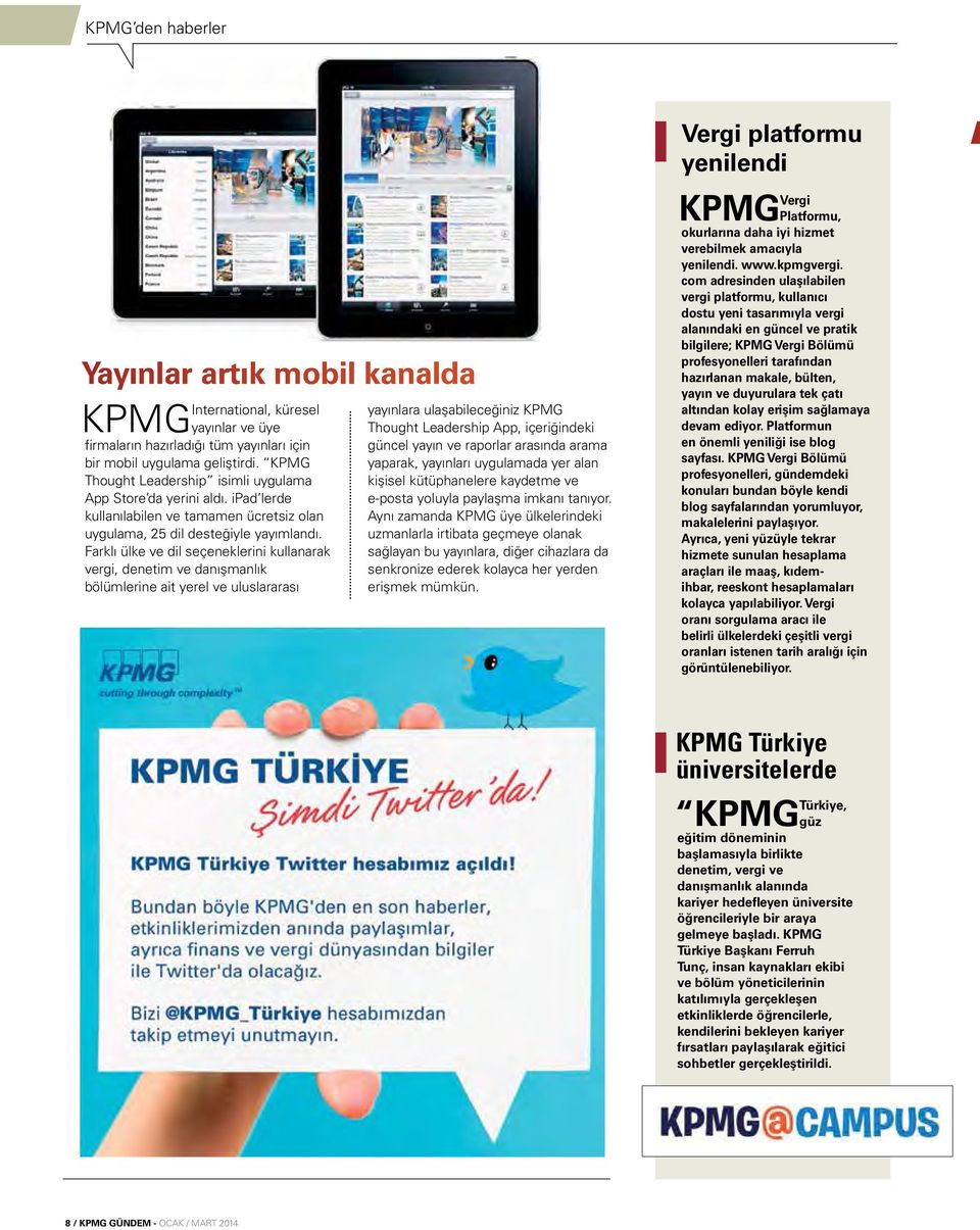 Farklı ülke ve dil seçeneklerini kullanarak vergi, denetim ve danışmanlık bölümlerine ait yerel ve uluslararası yayınlara ulaşabileceğiniz KPMG Thought Leadership App, içeriğindeki güncel yayın ve