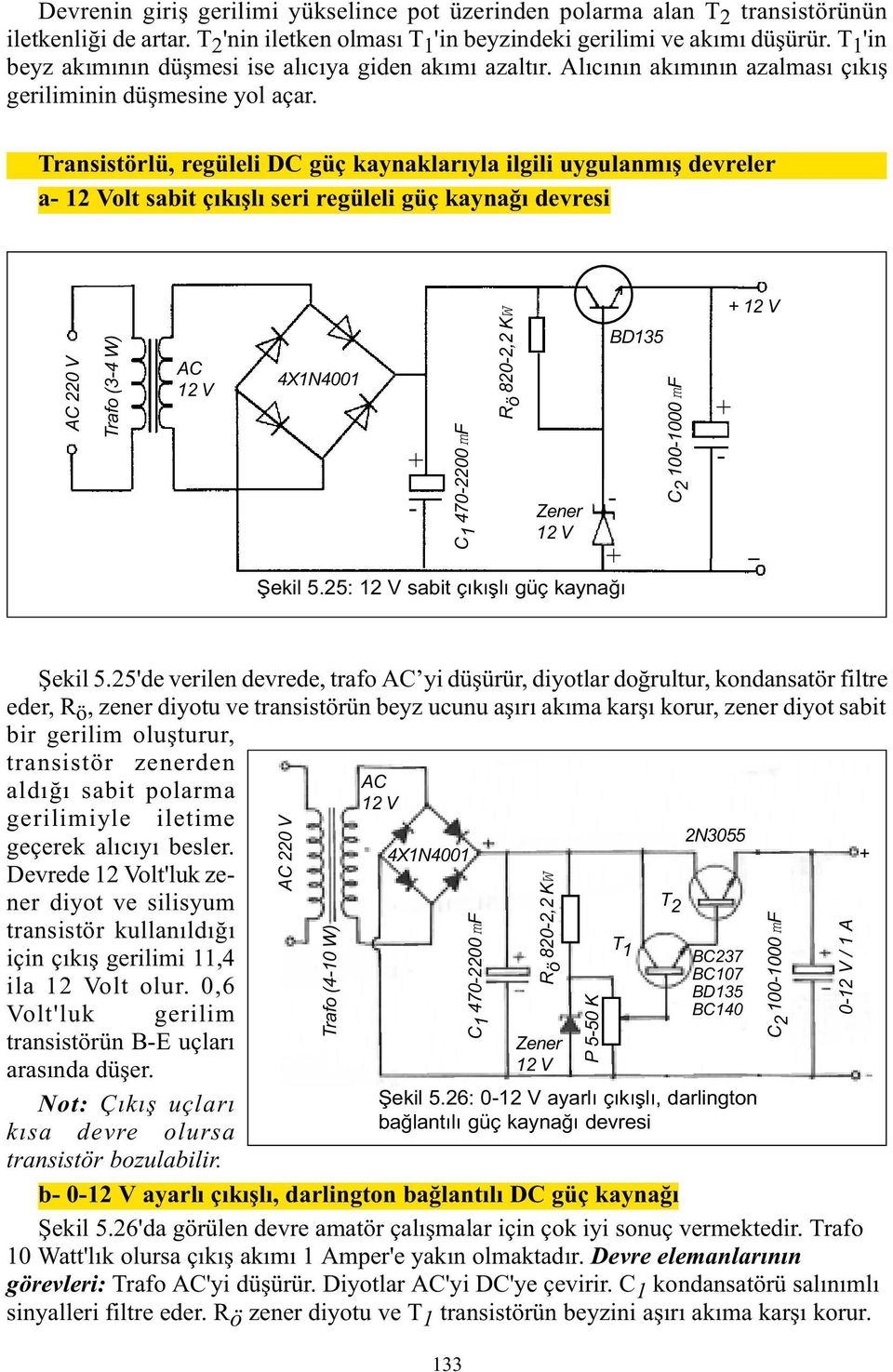 Transistörlü, regüleli DC güç kaynaklarýyla ilgili uygulanmýþ devreler a 12 Volt sabit çýkýþlý seri regüleli güç kaynaðý devresi AC 220 V Trafo (34 W) AC 12 V 4X1N4001 C 1 4702200 mf R ö 8202,2 KW