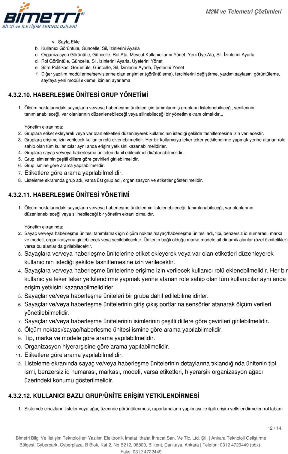 Sayfa Ekle Kullanıcı Görüntüle, Güncelle, Sil, İzinlerini Ayarla Organizasyon Görüntüle, Güncelle, Rol Ata, Mevcut Kullanıcılarını Yönet, Yeni Üye Ata, Sil, İzinlerini Ayarla Rol Görüntüle, Güncelle,