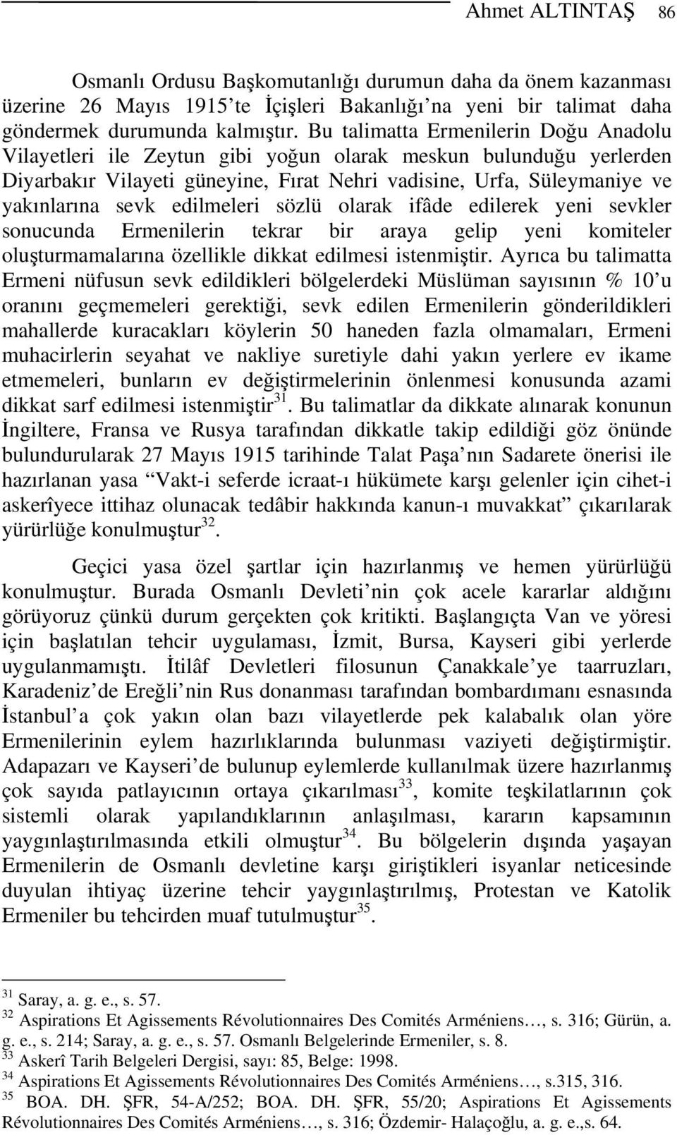 edilmeleri sözlü olarak ifâde edilerek yeni sevkler sonucunda Ermenilerin tekrar bir araya gelip yeni komiteler oluşturmamalarına özellikle dikkat edilmesi istenmiştir.