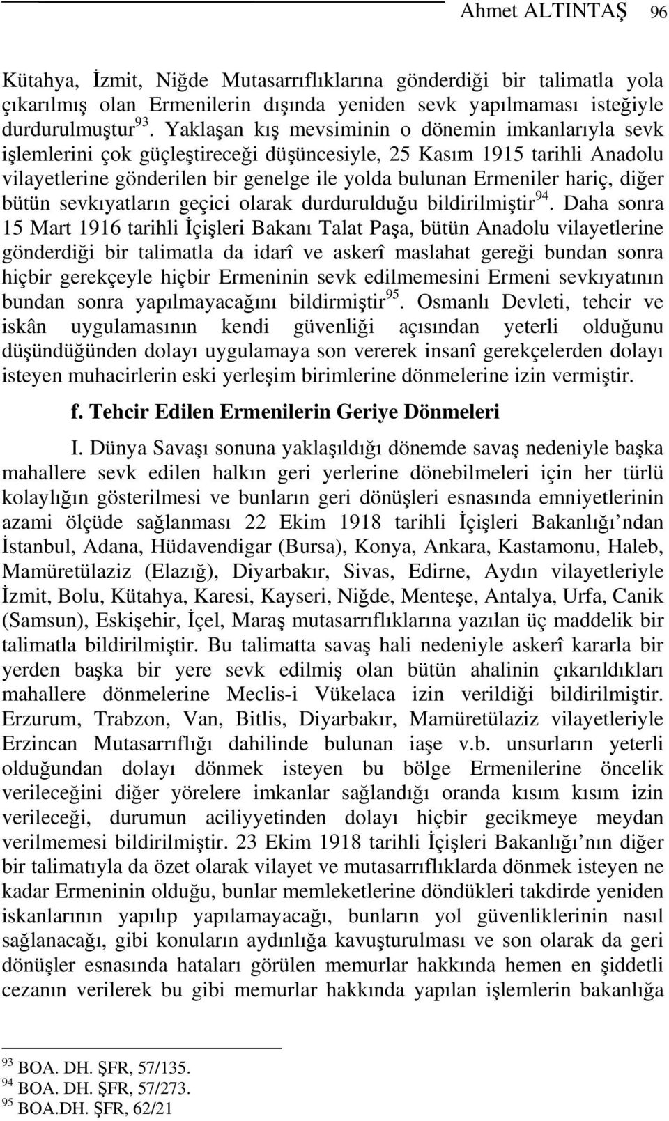 diğer bütün sevkıyatların geçici olarak durdurulduğu bildirilmiştir 94.