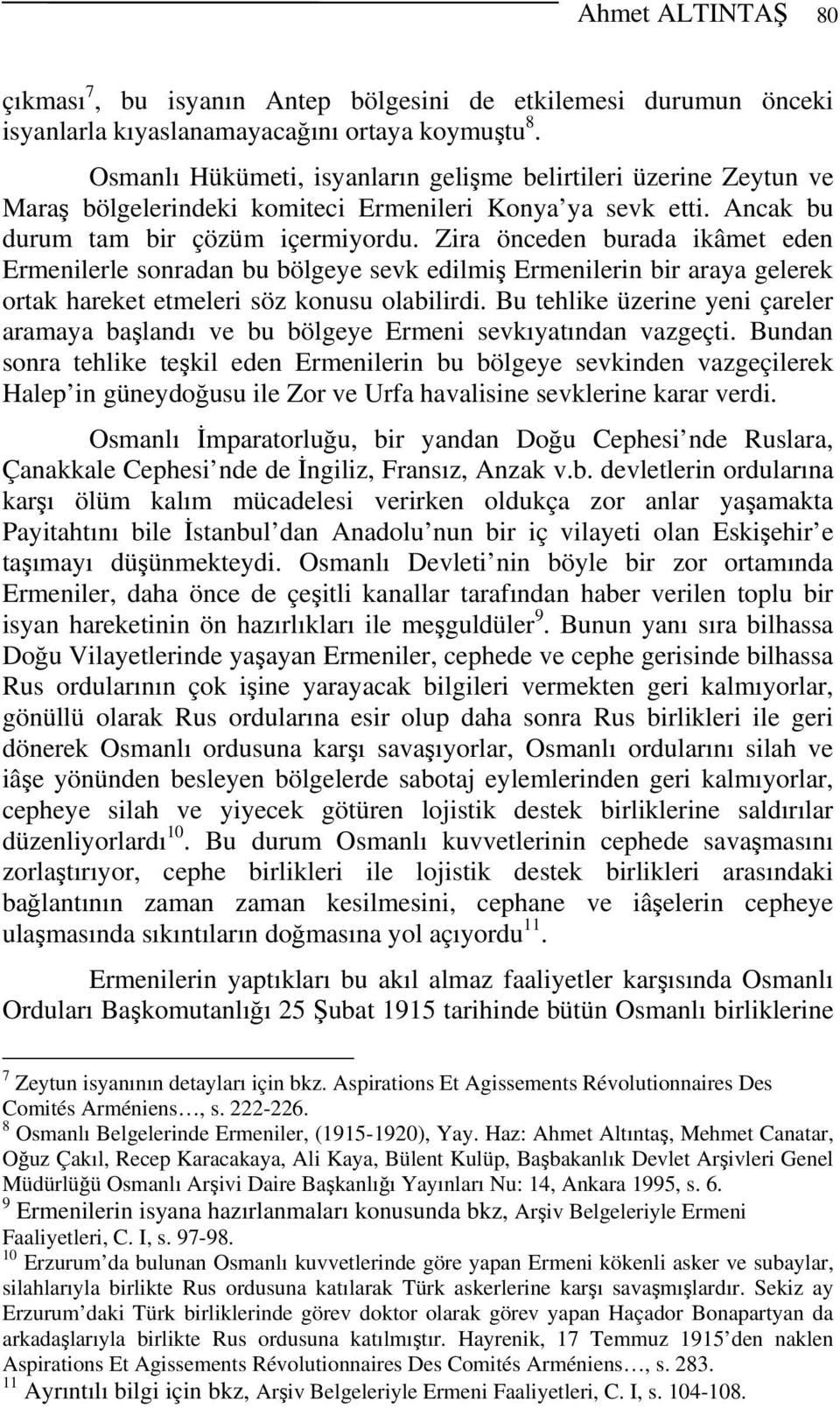 Zira önceden burada ikâmet eden Ermenilerle sonradan bu bölgeye sevk edilmiş Ermenilerin bir araya gelerek ortak hareket etmeleri söz konusu olabilirdi.