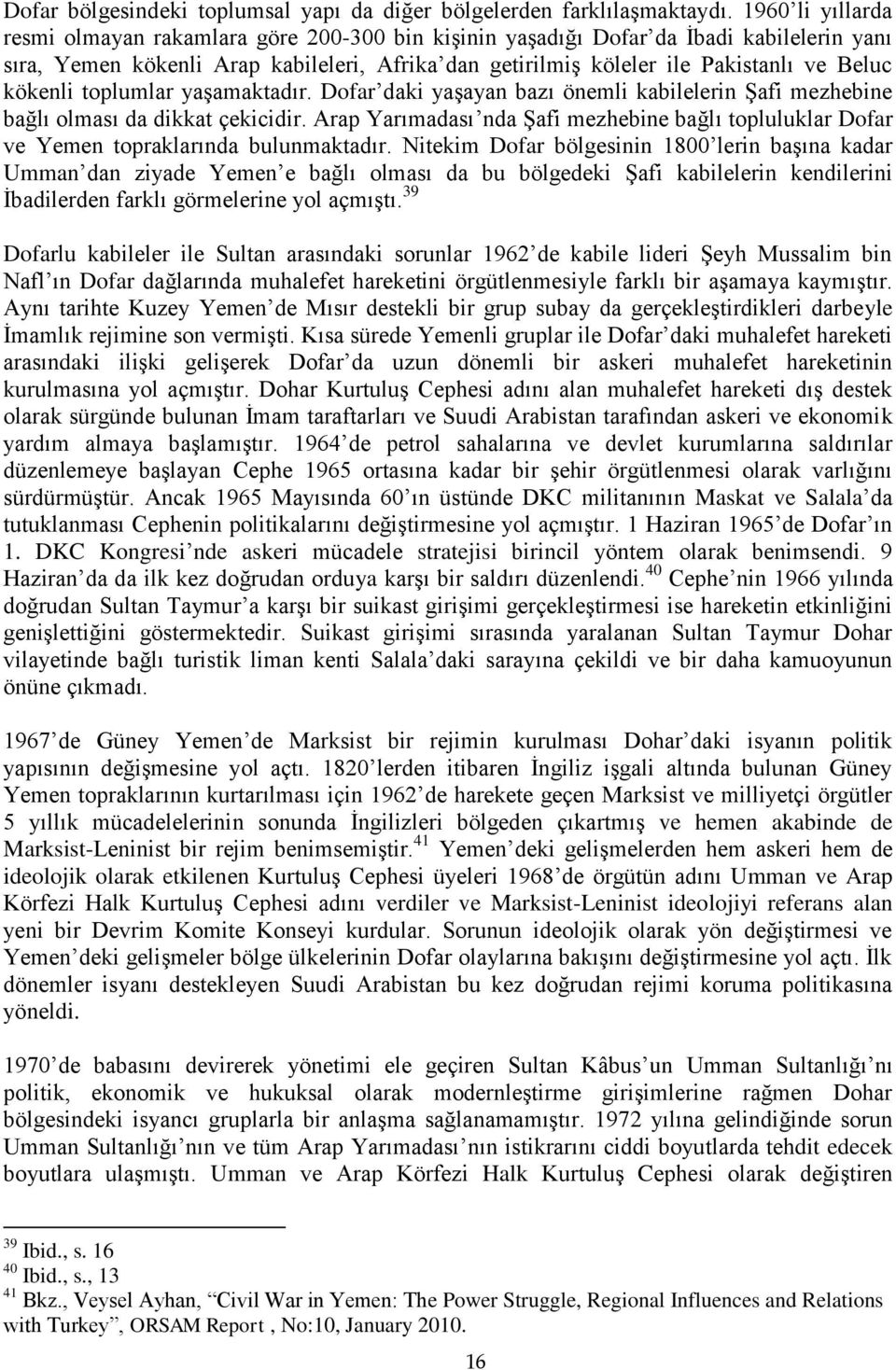 kökenli toplumlar yaşamaktadır. Dofar daki yaşayan bazı önemli kabilelerin Şafi mezhebine bağlı olması da dikkat çekicidir.