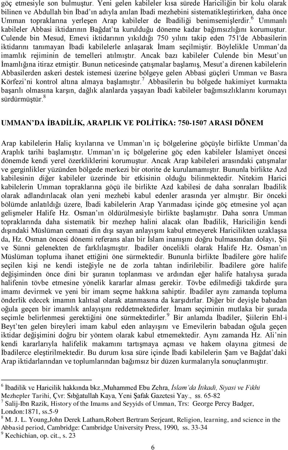 de İbadiliği benimsemişlerdir. 6 Ummanlı kabileler Abbasi iktidarının Bağdat ta kurulduğu döneme kadar bağımsızlığını korumuştur.