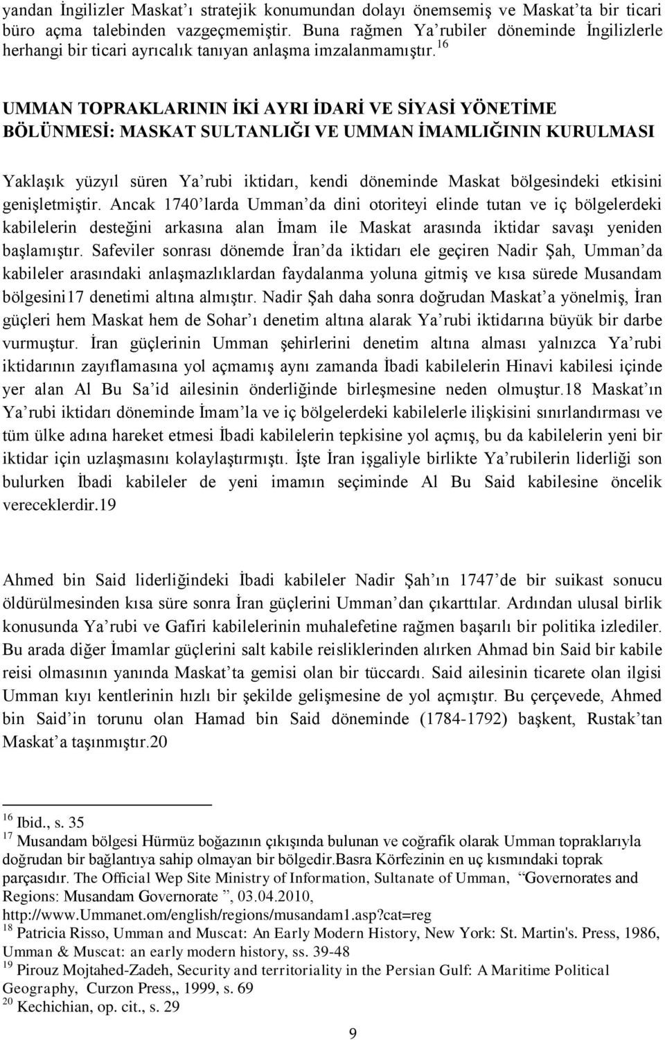 16 UMMAN TOPRAKLARININ İKİ AYRI İDARİ VE SİYASİ YÖNETİME BÖLÜNMESİ: MASKAT SULTANLIĞI VE UMMAN İMAMLIĞININ KURULMASI Yaklaşık yüzyıl süren Ya rubi iktidarı, kendi döneminde Maskat bölgesindeki