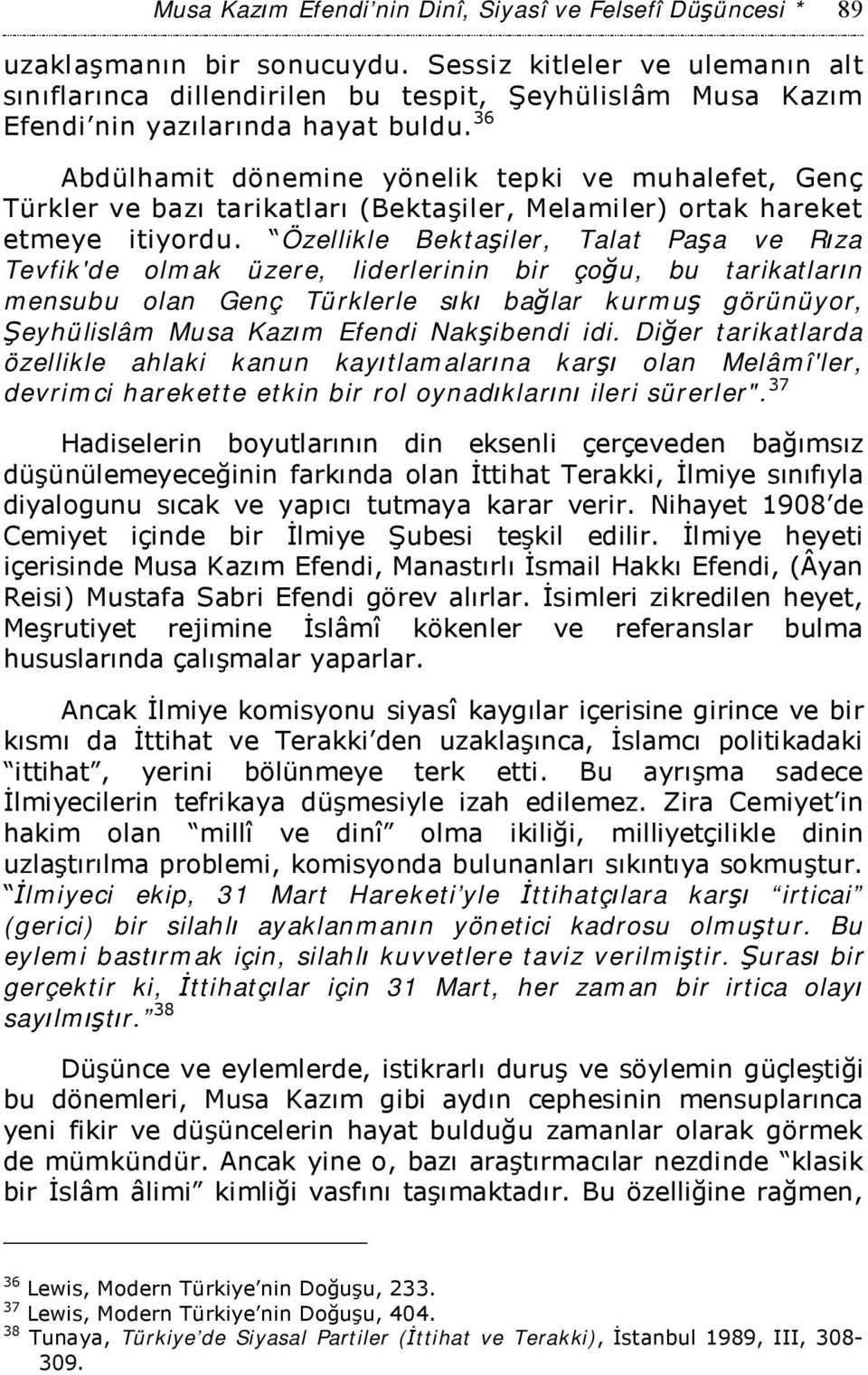 36 Abdülhamit dönemine yönelik tepki ve muhalefet, Genç Türkler ve bazı tarikatları (Bektaşiler, Melamiler) ortak hareket etmeye itiyordu.