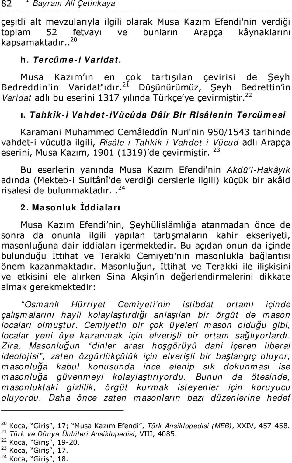 Tahkîk-i Vahdet-iVücûda Dâir Bir Risâlenin Tercümesi Karamani Muhammed Cemâleddîn Nuri'nin 950/1543 tarihinde vahdet-i vücutla ilgili, Risâle-i Tahkik-i Vahdet-i Vücud adlı Arapça eserini, Musa