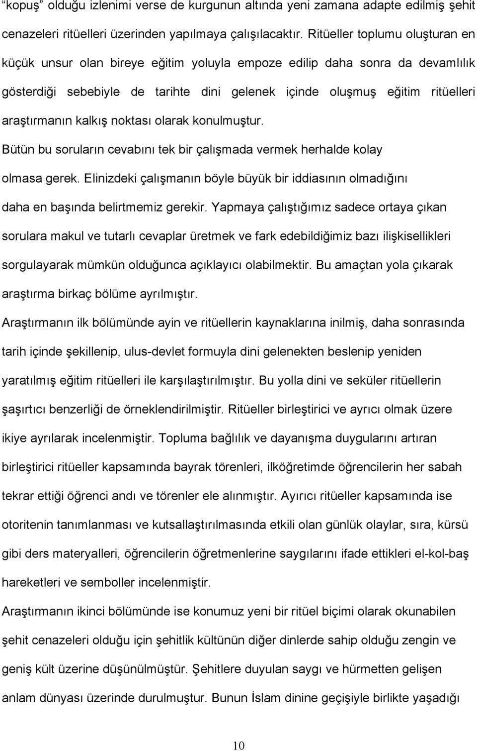 kalkış noktası olarak konulmuştur. Bütün bu soruların cevabını tek bir çalışmada vermek herhalde kolay olmasa gerek.