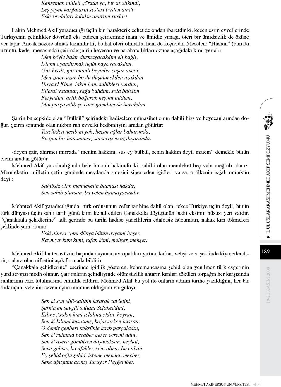 ümidsizlik de özüne yer tapır. Ancak nezere almak lazımdır ki, bu hal öteri olmakla, hem de keçicidir.