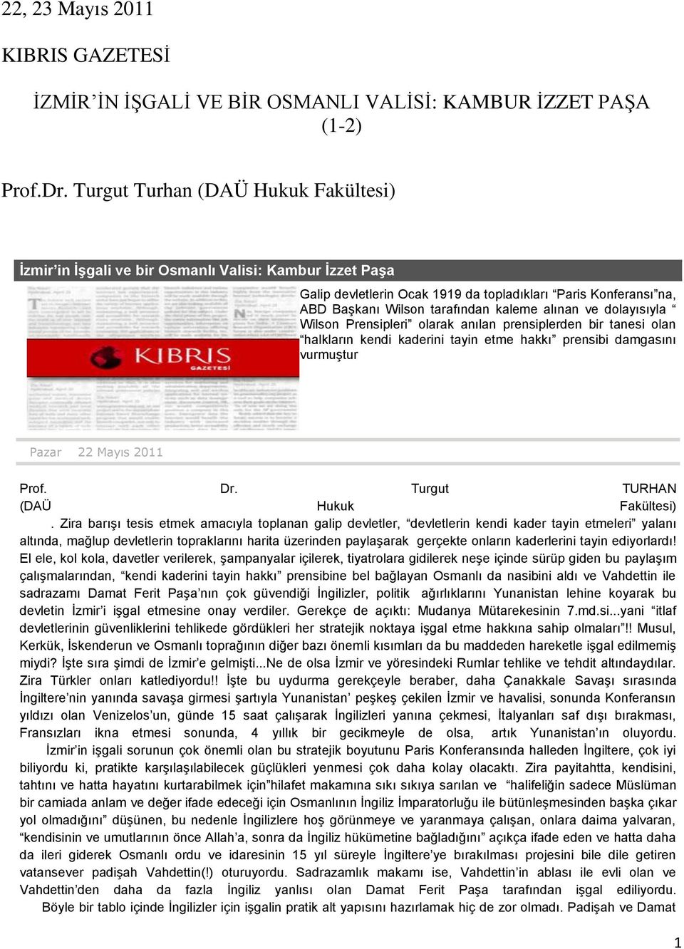 alınan ve dolayısıyla Wilson Prensipleri olarak anılan prensiplerden bir tanesi olan halkların kendi kaderini tayin etme hakkı prensibi damgasını vurmuştur Pazar 22 Mayıs 2011 Prof. Dr.