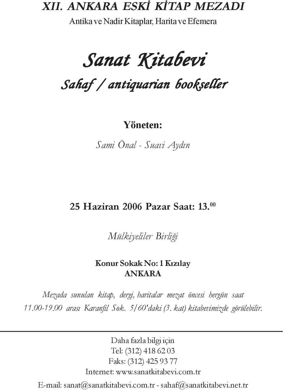 00 Mülkiyeliler Birliði Konur Sokak No: 1 Kýzýlay ANKARA Mezada sunulan kitap, dergi, haritalar mezat öncesi hergün saat 11.00-19.