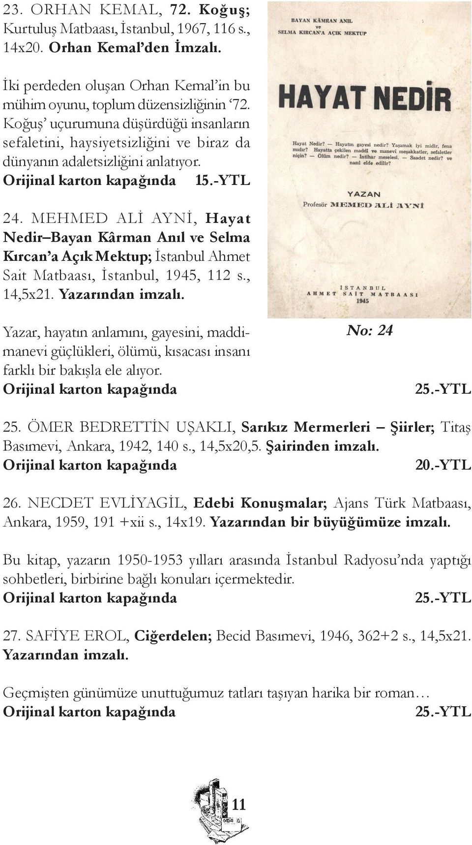 MEHMED ALÝ AYNÝ, Hayat Nedir Bayan Kârman Anýl ve Selma Kýrcan a Açýk Mektup; Ýstanbul Ahmet Sait Matbaasý, Ýstanbul, 1945, 112 s., 14,5x21. Yazarýndan imzalý.