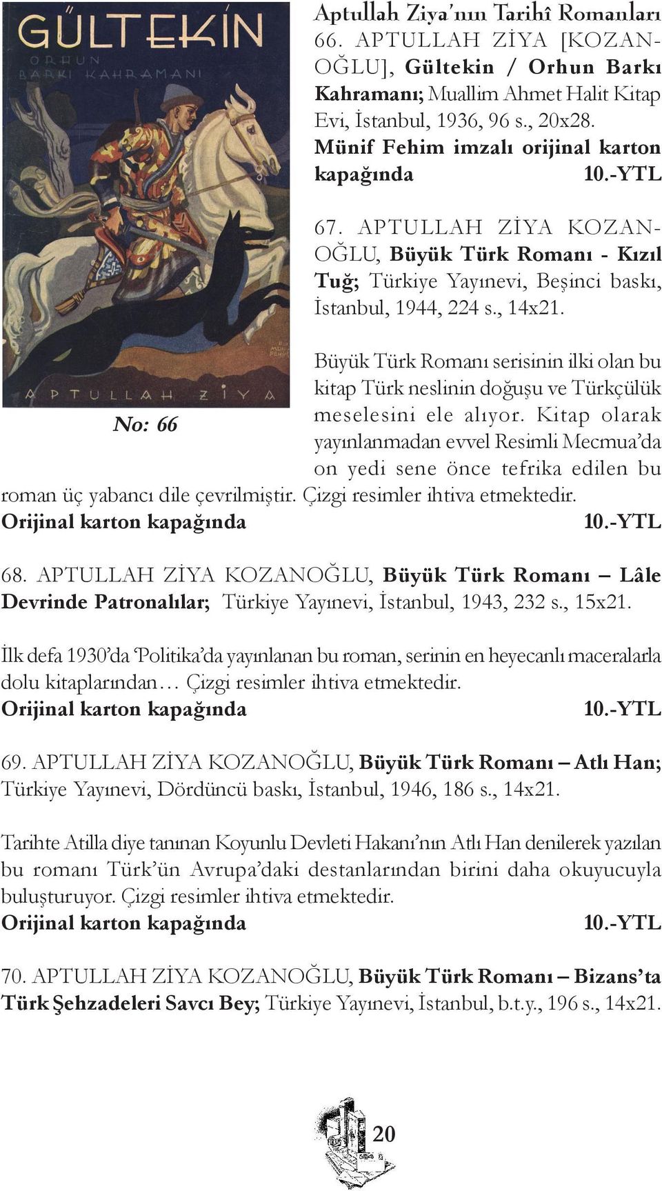 Büyük Türk Romaný serisinin ilki olan bu kitap Türk neslinin doðuþu ve Türkçülük No: 66 meselesini ele alýyor.