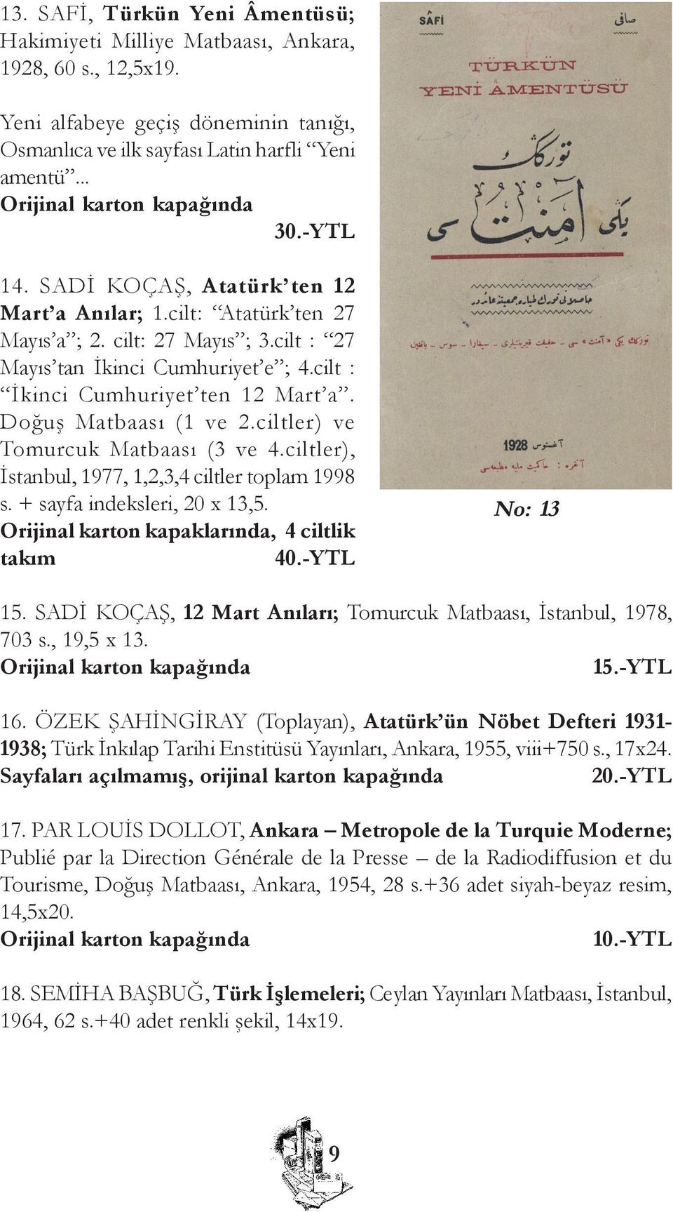 Doðuþ Matbaasý (1 ve 2.ciltler) ve Tomurcuk Matbaasý (3 ve 4.ciltler), Ýstanbul, 1977, 1,2,3,4 ciltler toplam 1998 s. + sayfa indeksleri, 20 x 13,5. Orijinal karton kapaklarýnda, 4 ciltlik takým 40.