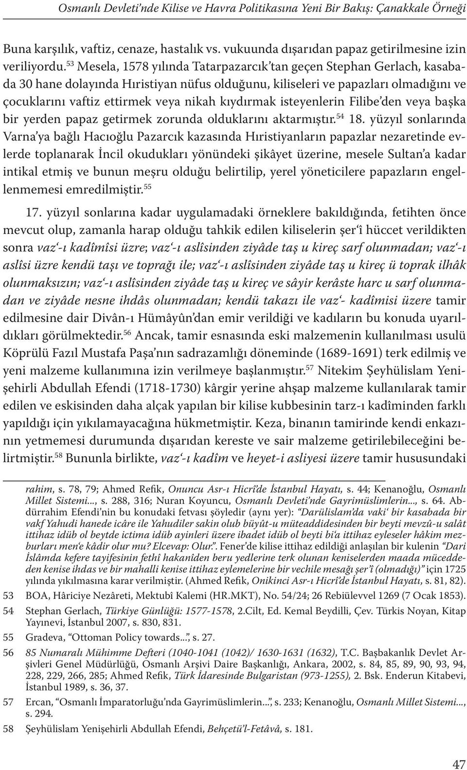 kıydırmak isteyenlerin Filibe den veya başka bir yerden papaz getirmek zorunda olduklarını aktarmıştır. 54 18.