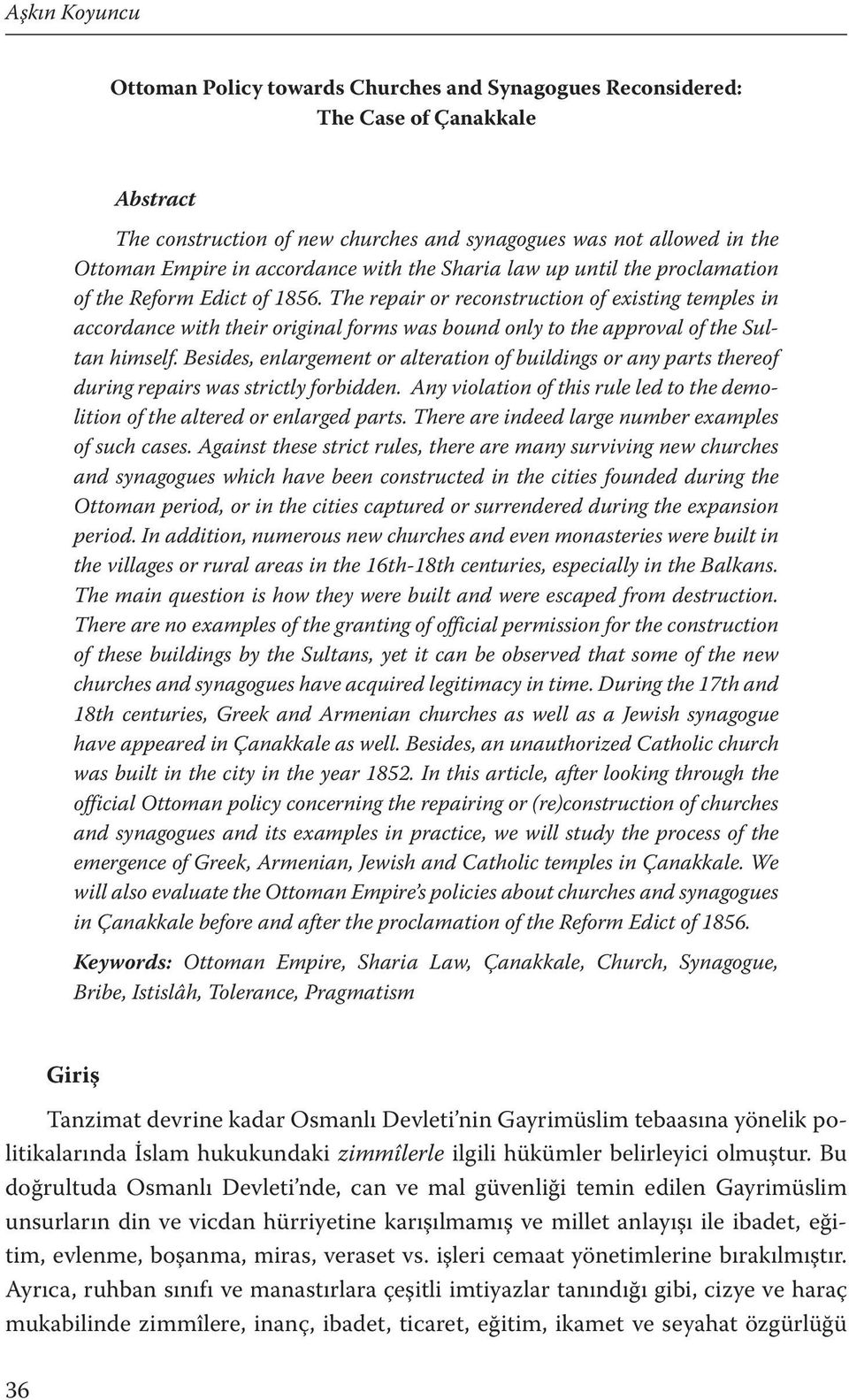 The repair or reconstruction of existing temples in accordance with their original forms was bound only to the approval of the Sultan himself.