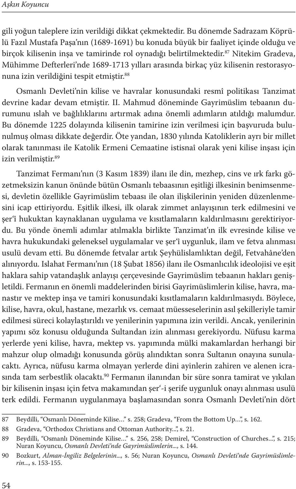 87 Nitekim Gradeva, Mühimme Defterleri nde 1689-1713 yılları arasında birkaç yüz kilisenin restorasyonuna izin verildiğini tespit etmiştir.