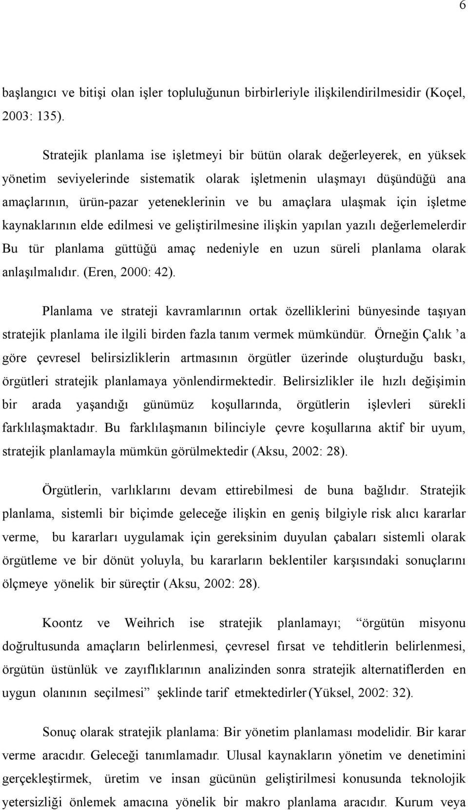 amaçlara ulaşmak için işletme kaynaklarının elde edilmesi ve geliştirilmesine ilişkin yapılan yazılı değerlemelerdir Bu tür planlama güttüğü amaç nedeniyle en uzun süreli planlama olarak