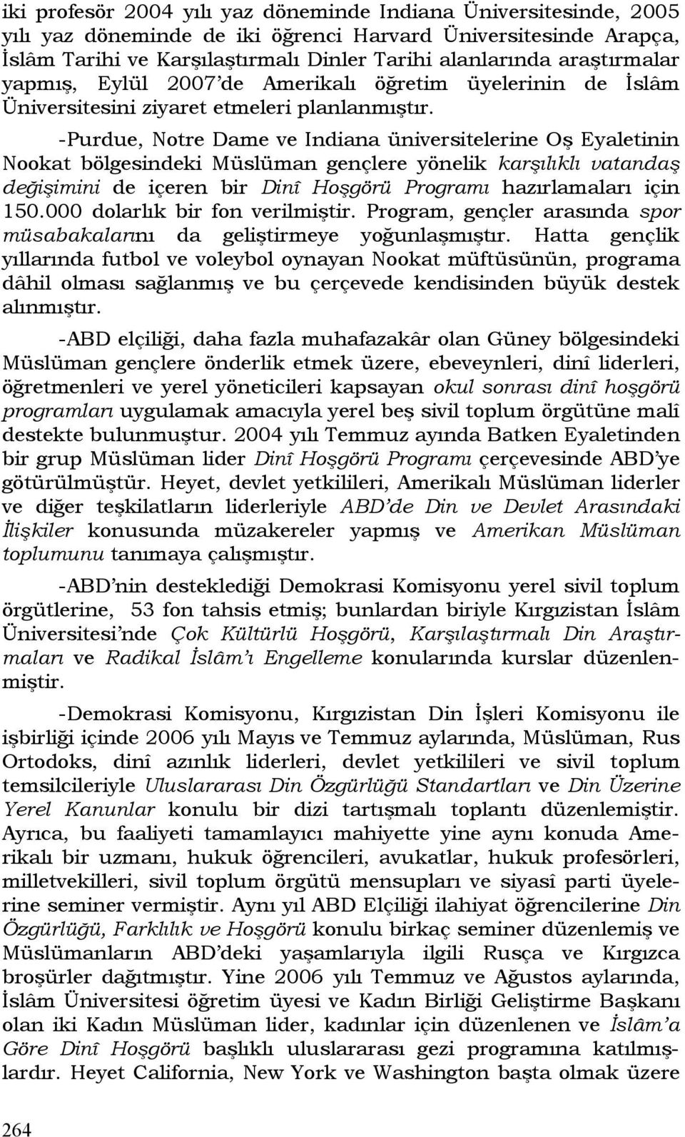 -Purdue, Notre Dame ve Indiana üniversitelerine Oş Eyaletinin Nookat bölgesindeki Müslüman gençlere yönelik karşılıklı vatandaş değişimini de içeren bir Dinî Hoşgörü Programı hazırlamaları için 150.