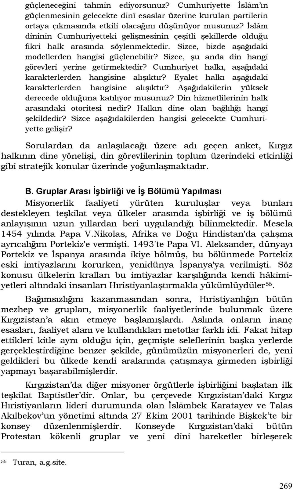 Sizce, şu anda din hangi görevleri yerine getirmektedir? Cumhuriyet halkı, aşağıdaki karakterlerden hangisine alışıktır? Eyalet halkı aşağıdaki karakterlerden hangisine alışıktır?