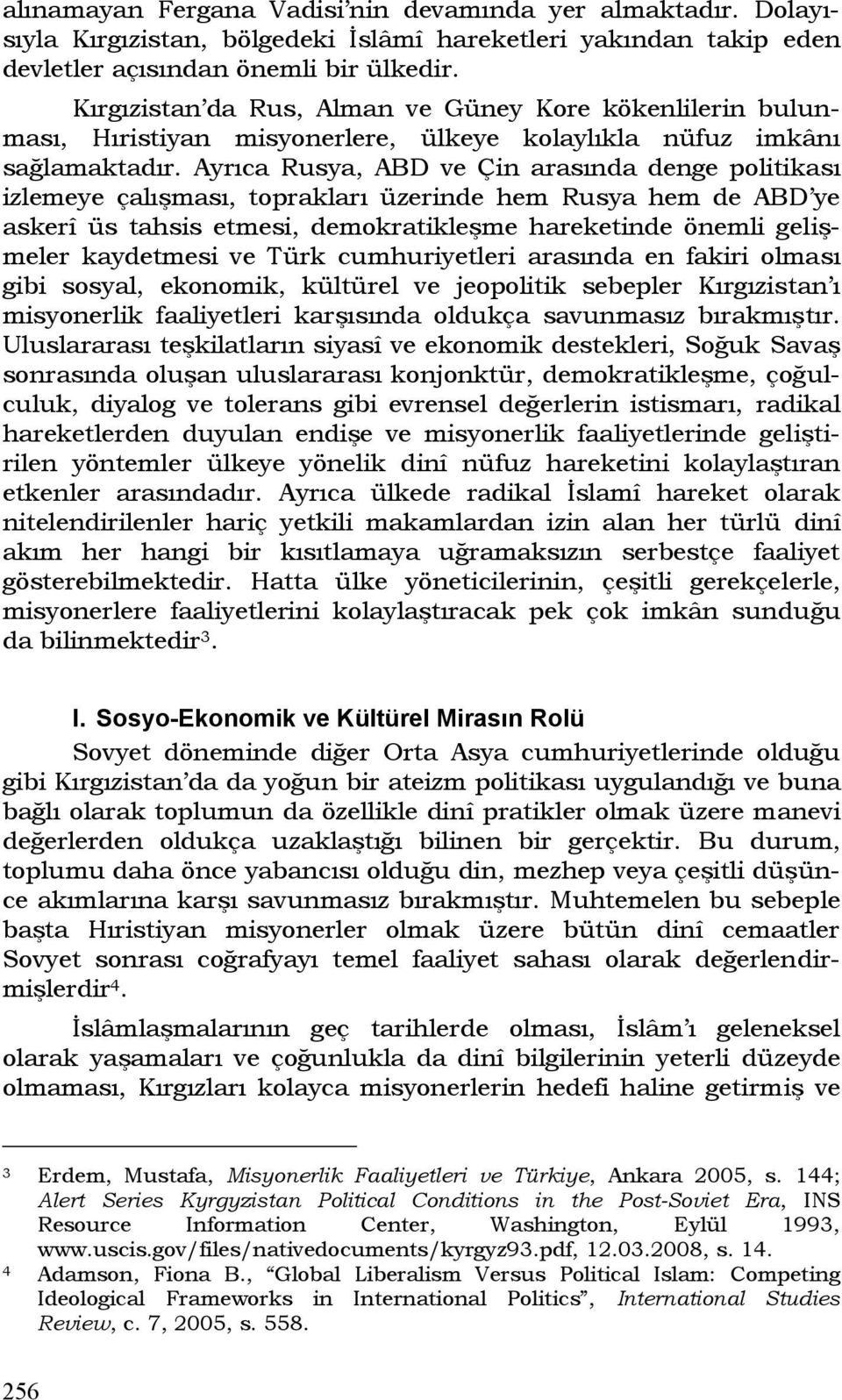 Ayrıca Rusya, ABD ve Çin arasında denge politikası izlemeye çalışması, toprakları üzerinde hem Rusya hem de ABD ye askerî üs tahsis etmesi, demokratikleşme hareketinde önemli gelişmeler kaydetmesi ve