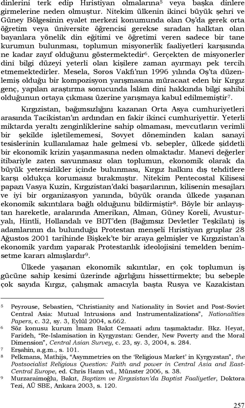 öğretimi veren sadece bir tane kurumun bulunması, toplumun misyonerlik faaliyetleri karşısında ne kadar zayıf olduğunu göstermektedir 6.