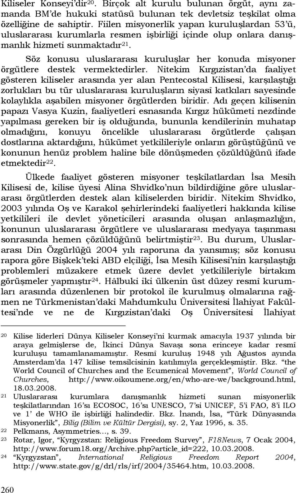 Söz konusu uluslararası kuruluşlar her konuda misyoner örgütlere destek vermektedirler.