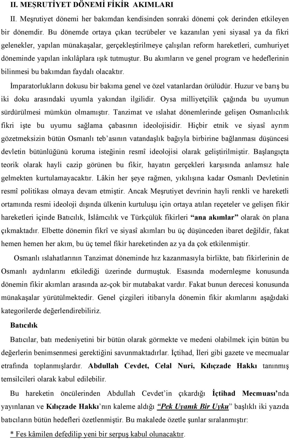 ışık tutmuştur. Bu akımların ve genel program ve hedeflerinin bilinmesi bu bakımdan faydalı olacaktır. İmparatorlukların dokusu bir bakıma genel ve özel vatanlardan örülüdür.