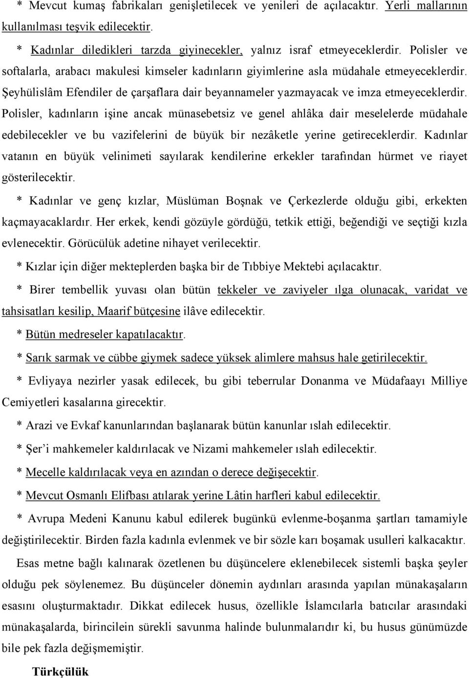 Polisler, kadınların işine ancak münasebetsiz ve genel ahlâka dair meselelerde müdahale edebilecekler ve bu vazifelerini de büyük bir nezâketle yerine getireceklerdir.