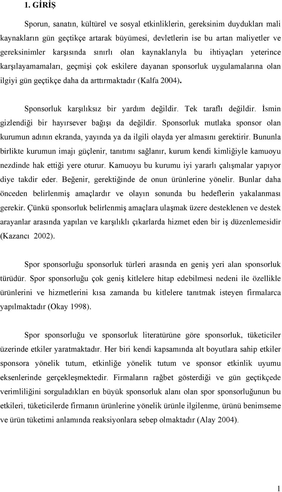 Sponsorluk karşılıksız bir yardım değildir. Tek taraflı değildir. İsmin gizlendiği bir hayırsever bağışı da değildir.