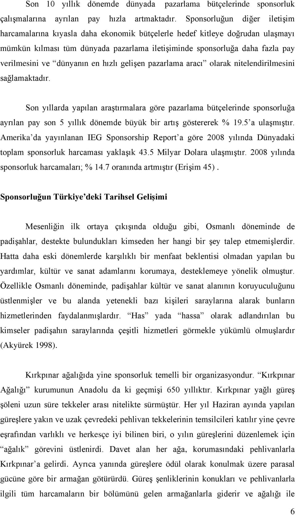 dünyanın en hızlı gelişen pazarlama aracı olarak nitelendirilmesini sağlamaktadır.