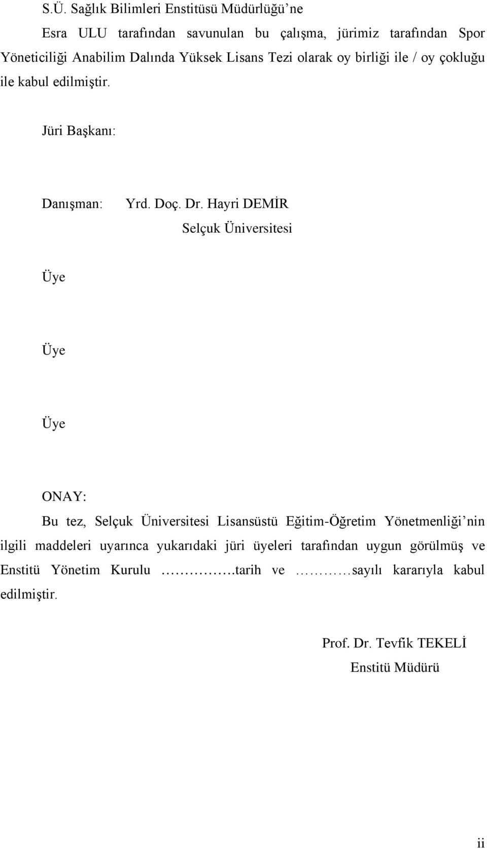 Hayri DEMİR Selçuk Üniversitesi Üye Üye Üye ONAY: Bu tez, Selçuk Üniversitesi Lisansüstü Eğitim-Öğretim Yönetmenliği nin ilgili maddeleri