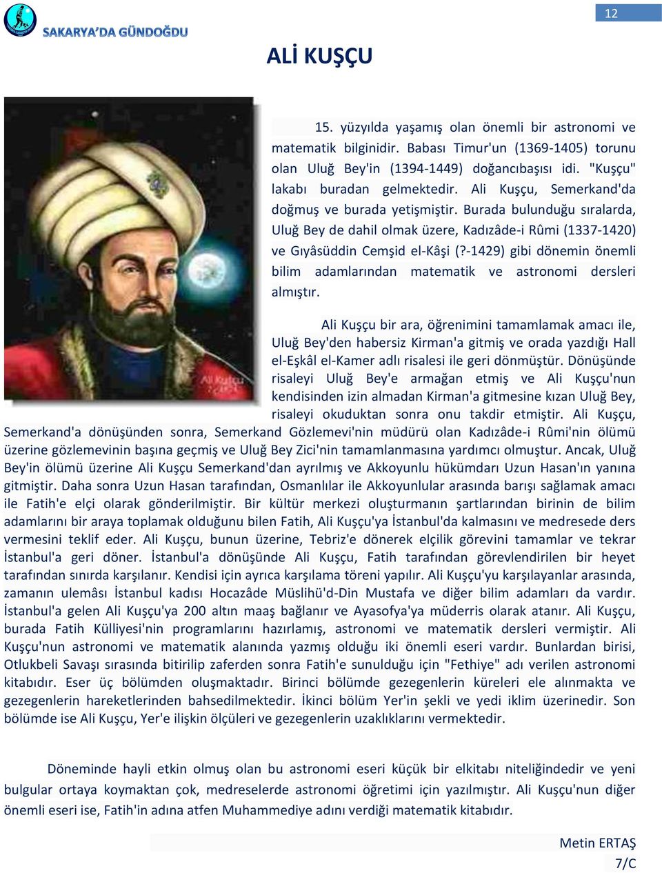 Burada bulunduğu sıralarda, Uluğ Bey de dahil olmak üzere, Kadızâde-i Rûmi (1337-1420) ve Gıyâsüddin Cemşid el-kâşi (?