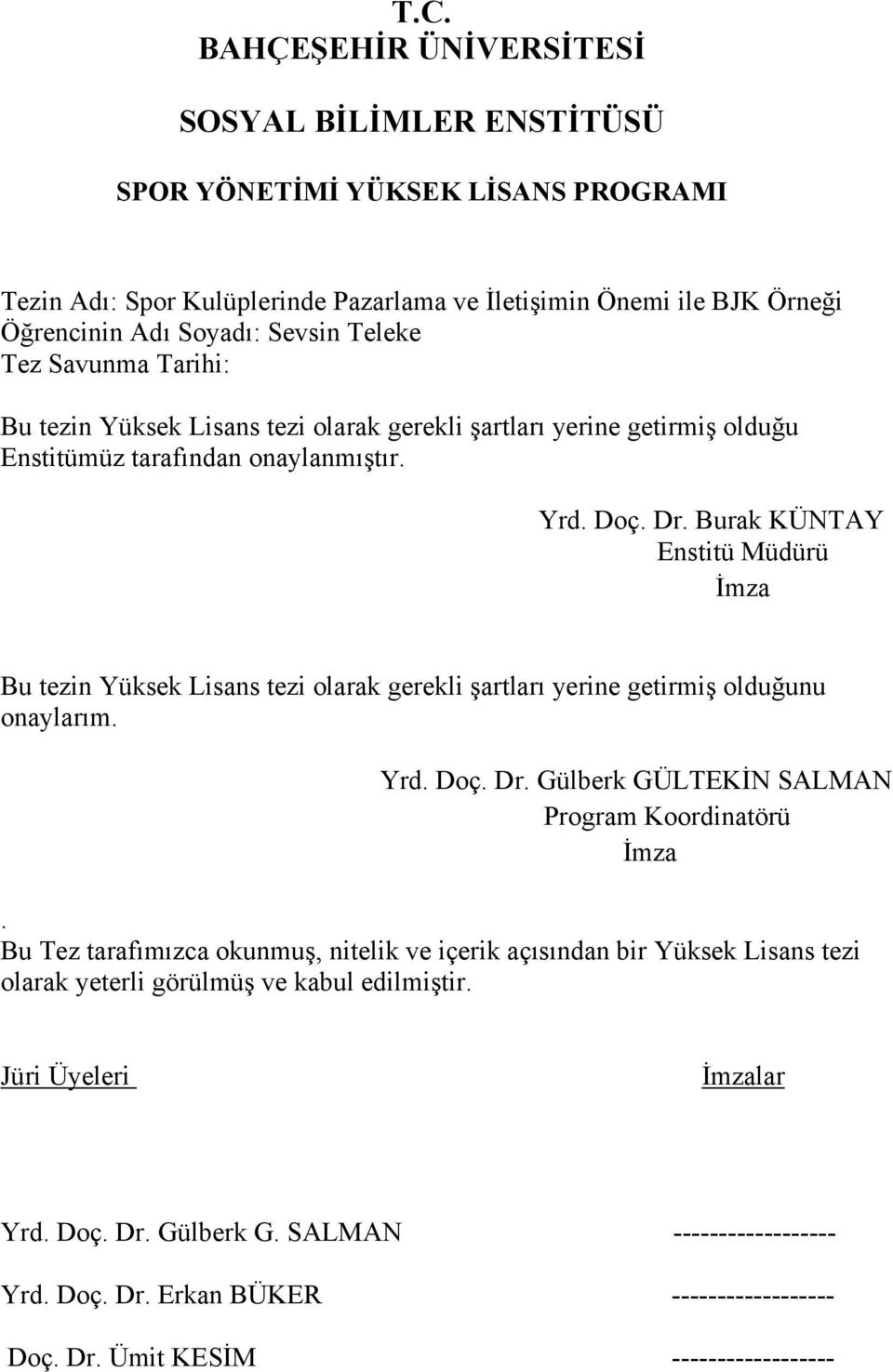 Burak KÜNTAY Enstitü Müdürü İmza Bu tezin Yüksek Lisans tezi olarak gerekli şartları yerine getirmiş olduğunu onaylarım. Yrd. Doç. Dr. Gülberk GÜLTEKİN SALMAN Program Koordinatörü İmza.