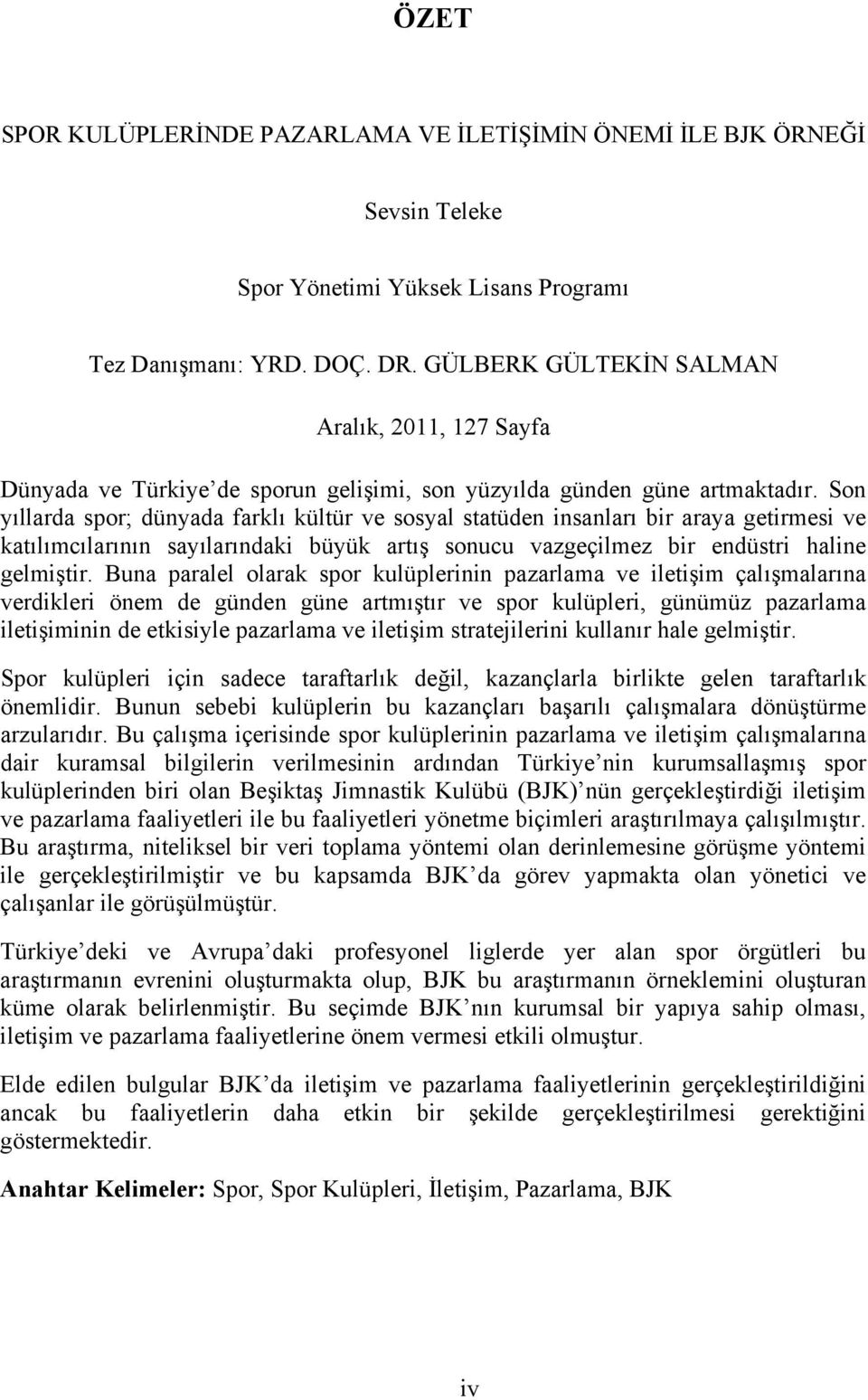 Son yıllarda spor; dünyada farklı kültür ve sosyal statüden insanları bir araya getirmesi ve katılımcılarının sayılarındaki büyük artış sonucu vazgeçilmez bir endüstri haline gelmiştir.