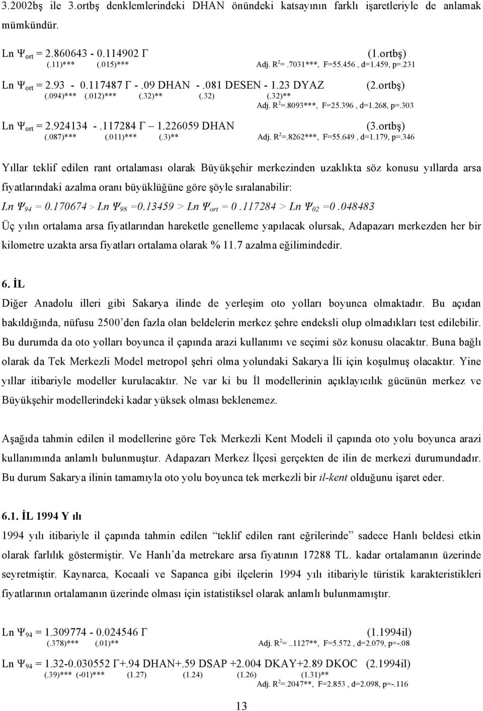 117284 Γ 1.226059 DHAN (3.ortbş) (.087)*** (.011)*** (.3)** Adj. R 2 =.8262***, F=55.649, d=1.179, p=.