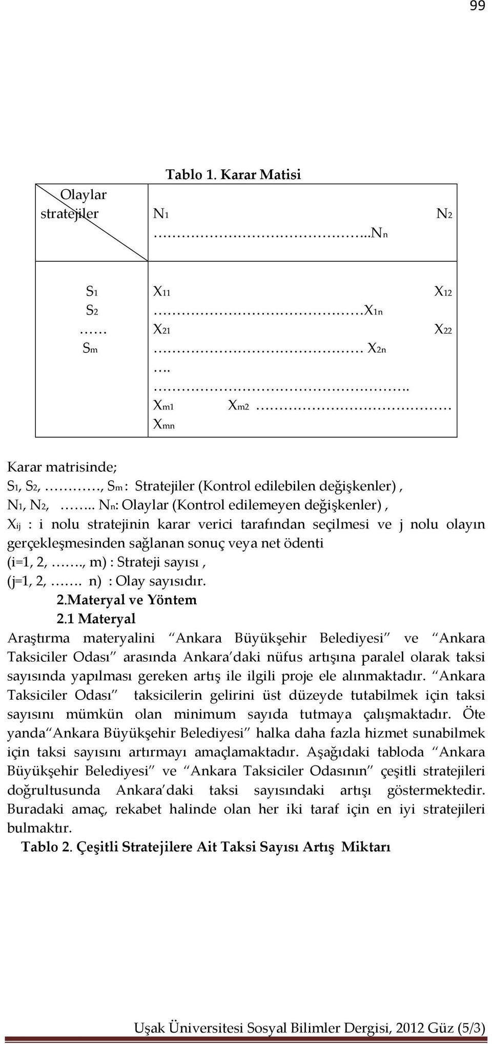 , m) : Strateji sayısı, (j=1, 2,. n) : Olay sayısıdır. 2.Materyal ve Yöntem 2.