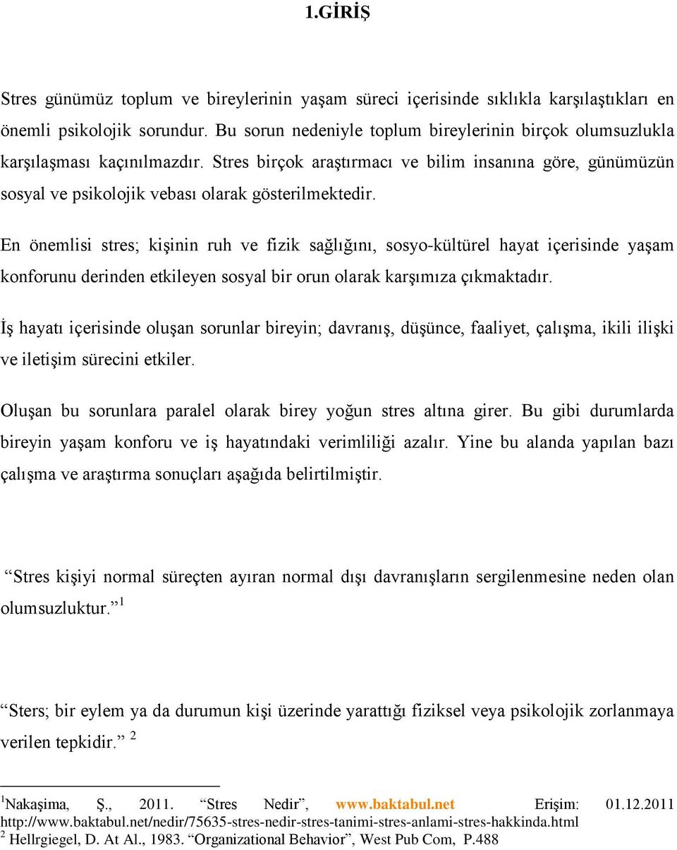 En önemlisi stres; kişinin ruh ve fizik sağlığını, sosyo-kültürel hayat içerisinde yaşam konforunu derinden etkileyen sosyal bir orun olarak karşımıza çıkmaktadır.