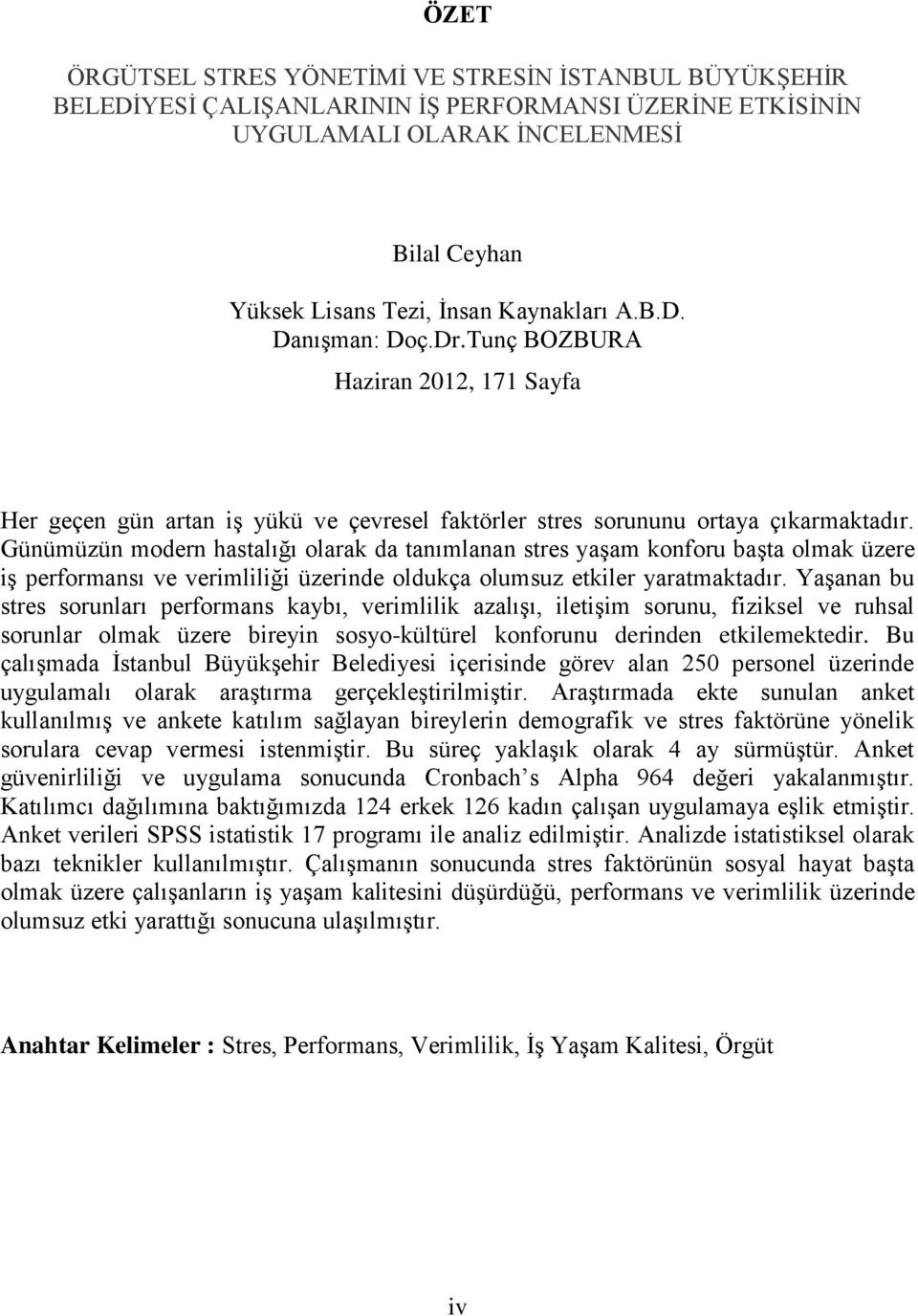 Günümüzün modern hastalığı olarak da tanımlanan stres yaşam konforu başta olmak üzere iş performansı ve verimliliği üzerinde oldukça olumsuz etkiler yaratmaktadır.