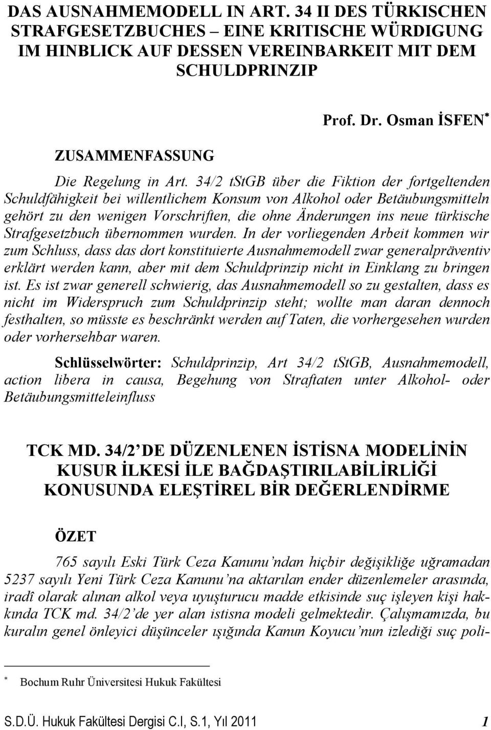 34/2 tstgb über die Fiktion der fortgeltenden Schuldfähigkeit bei willentlichem Konsum von Alkohol oder Betäubungsmitteln gehört zu den wenigen Vorschriften, die ohne Änderungen ins neue türkische