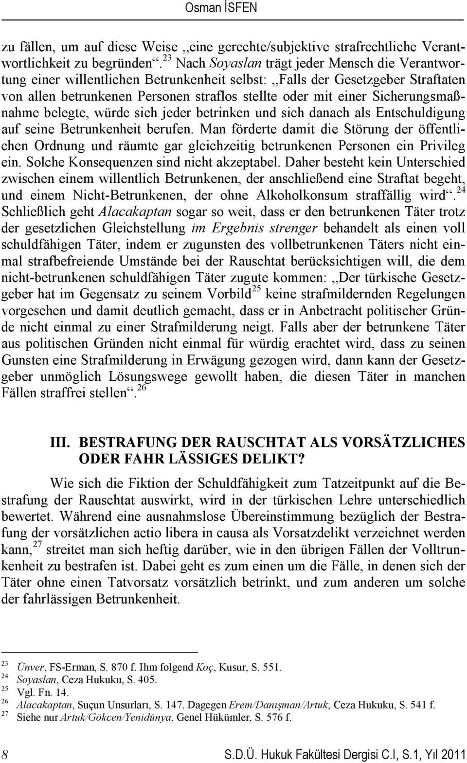 Sicherungsmaßnahme belegte, würde sich jeder betrinken und sich danach als Entschuldigung auf seine Betrunkenheit berufen.