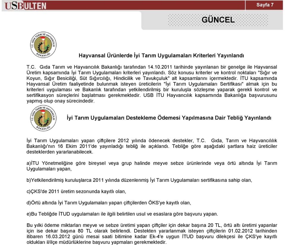 Söz konusu kriterler ve kontrol noktaları "Sığır ve Koyun, Sığır Besiciliği, Süt Sığırcılığı, Hindicilik ve Tavukçuluk" alt kapsamlarını içermektedir.