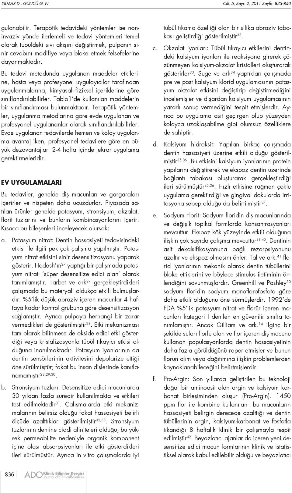 dayanmaktadır. Bu tedavi metodunda uygulanan maddeler etkilerine, hasta veya profesyonel uygulayıcılar tarafından uygulanmalarına, kimyasal fiziksel içeriklerine göre sınıflandırılabilirler.