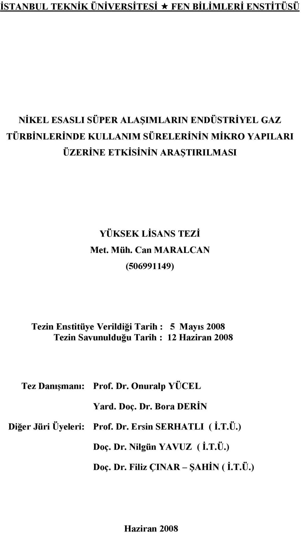 Can MARALCAN (506991149) Tezin Enstitüye Verildiği Tarih : 5 Mayıs 2008 Tezin Savunulduğu Tarih : 12 Haziran 2008 Tez Danışmanı: