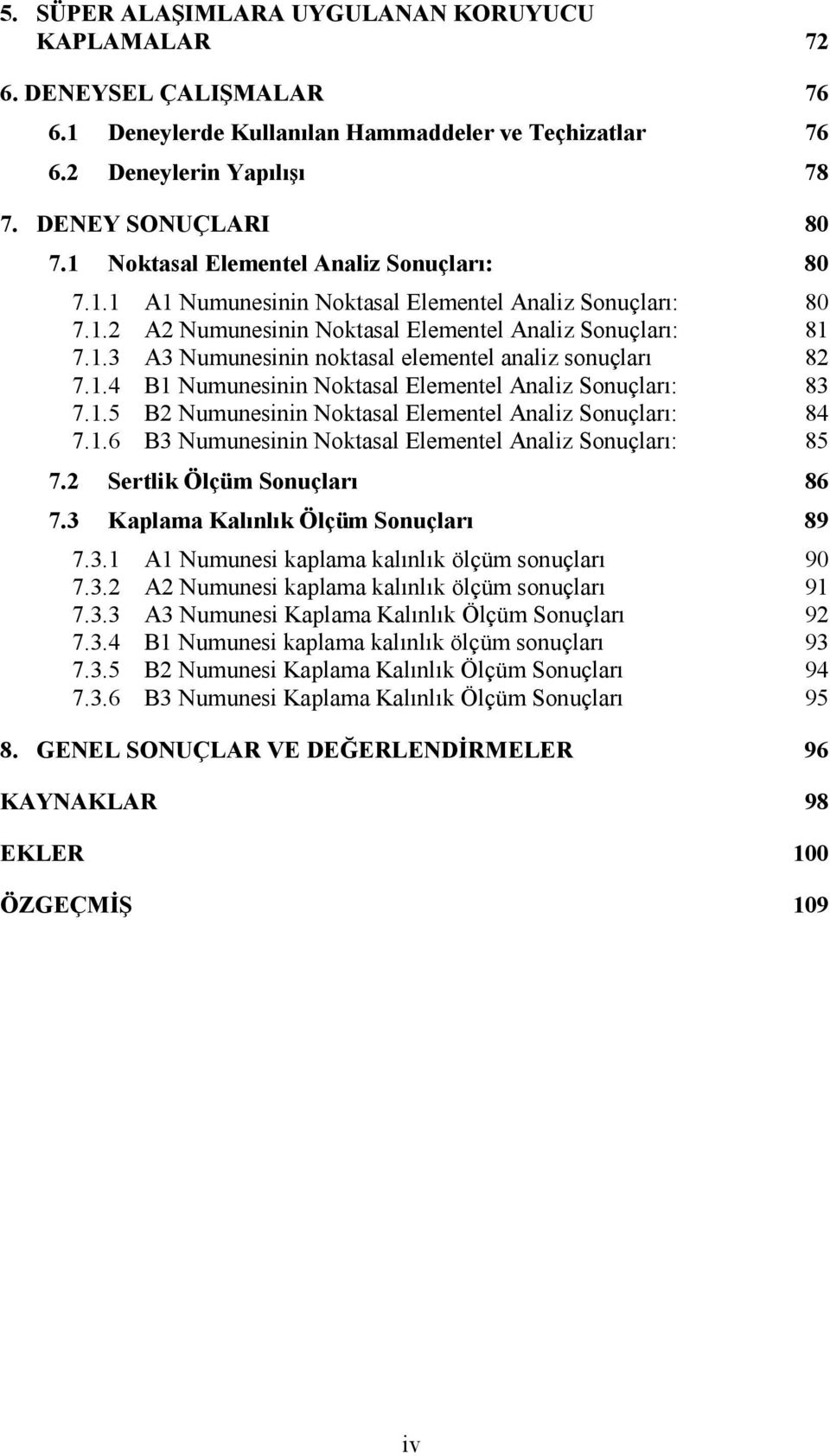 1.4 B1 Numunesinin Noktasal Elementel Analiz Sonuçları: 83 7.1.5 B2 Numunesinin Noktasal Elementel Analiz Sonuçları: 84 7.1.6 B3 Numunesinin Noktasal Elementel Analiz Sonuçları: 85 7.