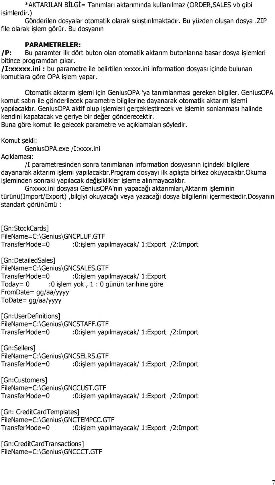 ini information dosyası içinde bulunan komutlara göre OPA işlem yapar. Otomatik aktarım işlemi için GeniusOPA ya tanımlanması gereken bilgiler.